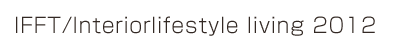 IFFT/Interiorlifestyle living 2012