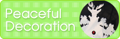 Peaceful Decoration〜ピースフル・デコレーション >>