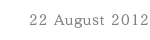 22 August 2012